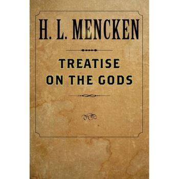 Treatise on the Gods, H. L. Mencken (Author) Treatise on the Gods, H. L. Mencken (Author)