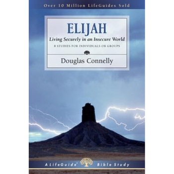 Elijah: Living Securely in an Insecure World, Douglas Connelly (Author) Elijah: Living Securely in an Insecure World, Douglas Connelly (Author)