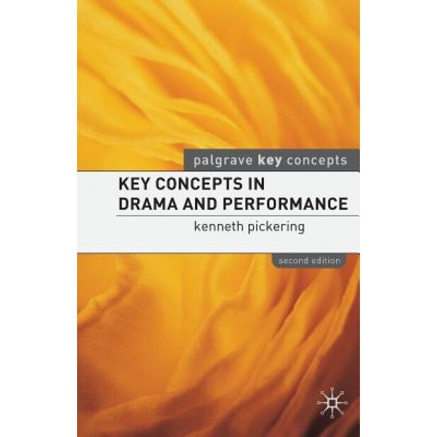 Key Concepts in Drama and Performance, Kenneth Pickering (Author)