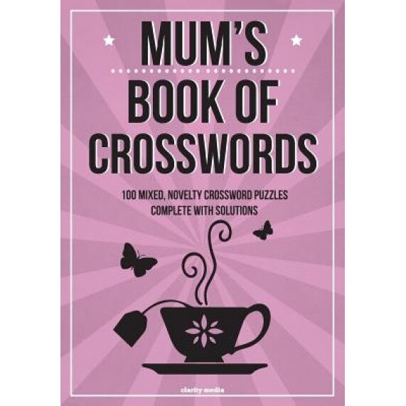 Mum's Book of Crosswords: 100 Novelty Crossword Puzzles, Clarity Media (Author)