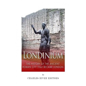 Londinium: The History of the Ancient Roman City That Became London, Charles River Editors (Author) Londinium: The History of the Ancient Roman City That Became London, Charles River Editors (Author)