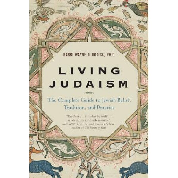 Living Judaism: The Complete Guide to Jewish Belief, Tradition, and Practice, Wayne Dosick