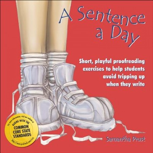 A Sentence a Day: Short, Playful Proofreading Exercises to Help Students Avoid Tripping Up When They Write, Samantha Prust (Author)