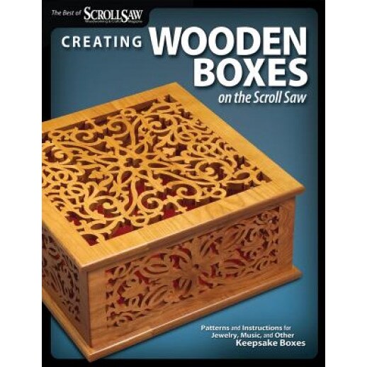 Creating Wooden Boxes on the Scroll Saw: Patterns and Instructions for Jewelry, Music, and Other Keepsake Boxes,