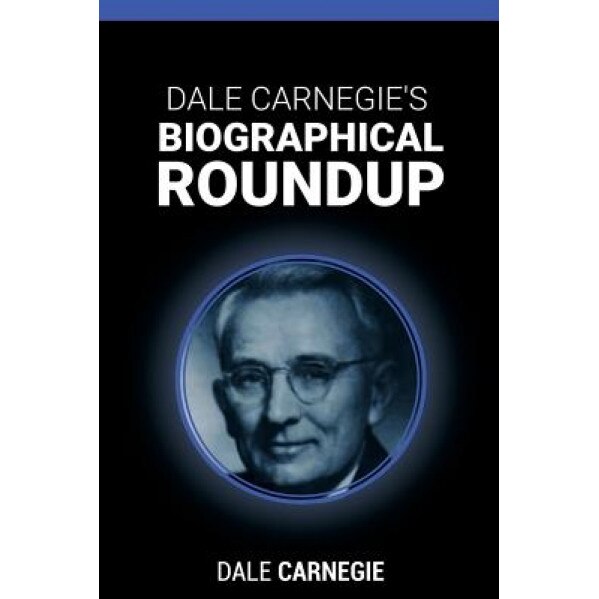 Dale Carnegie's Biographical Roundup, Dale Carnegie (Author)
