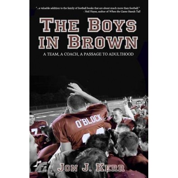 The Boys in Brown: A Team, a Coach, a Passage to Adulthood, Jon J. Kerr (Author)