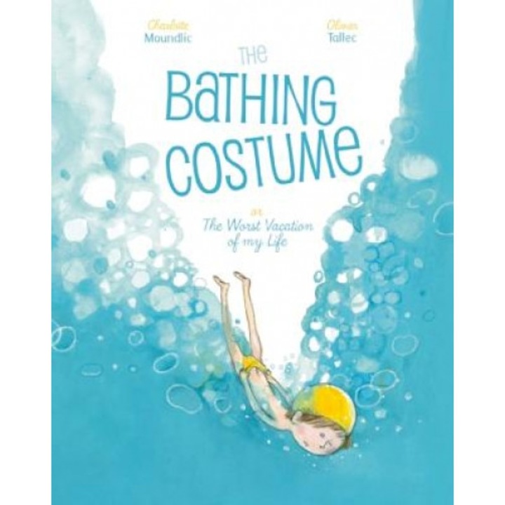 The Bathing Costume: Or the Worst Vacation of My Life, Charlotte Moundlic (Author)