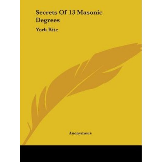 Secrets of 13 Masonic Degrees: York Rite, Anonymous (Author)