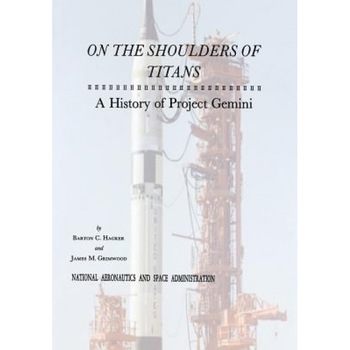 On the Shoulders of Titans: A History of Project Gemini, National Aeronautics and Administration (Author) On the Shoulders of Titans: A History of Project Gemini, National Aeronautics and Administration (Author)