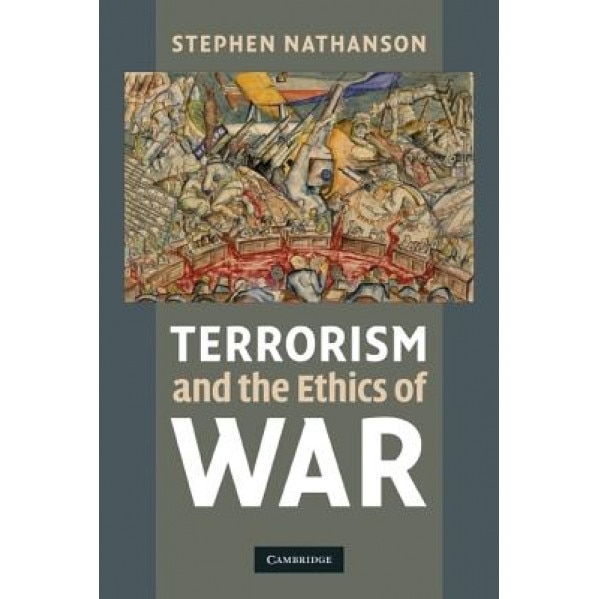 Terrorism and the Ethics of War, Stephen Nathanson (Author)