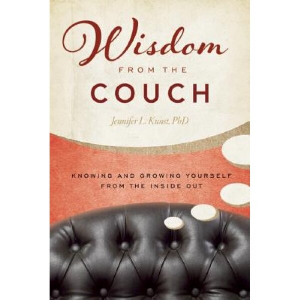 Wisdom from the Couch: Knowing and Growing Yourself from the Inside Out - Jennifer Kunst (Author)