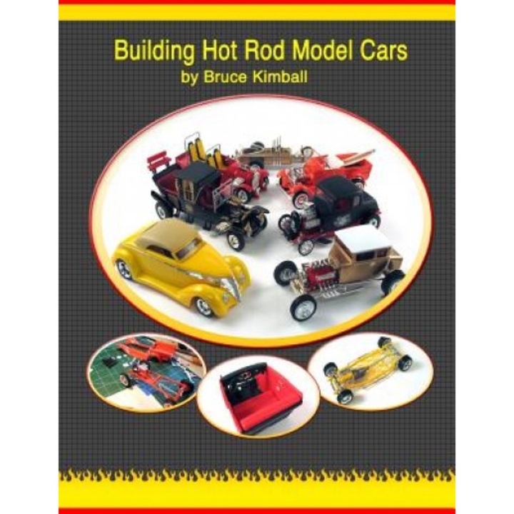 Building Hot Rod Model Cars: Create Your Own Scale Hot Rod Model Cars for Fun., Bruce Kimball (Author)