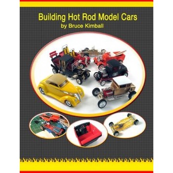 Building Hot Rod Model Cars: Create Your Own Scale Hot Rod Model Cars for Fun., Bruce Kimball (Author) Building Hot Rod Model Cars: Create Your Own Scale Hot Rod Model Cars for Fun., Bruce Kimball (Author)