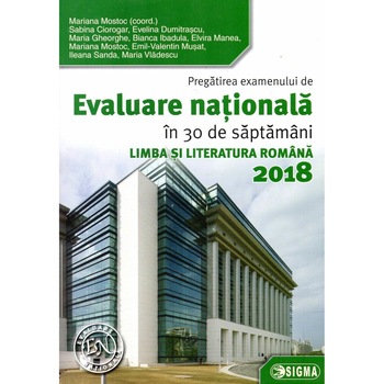 Pregatirea examenului de EVALUARE NATIONALA in 30 de saptamani - Limba si literatura romana 2018 Pregatirea examenului de EVALUARE NATIONALA in 30 de saptamani - Limba si literatura romana 2018