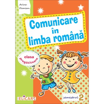 Comunicare in limba romana pentru clasa pregatitoare. Semestrul II 2018 Comunicare in limba romana pentru clasa pregatitoare. Semestrul II 2018