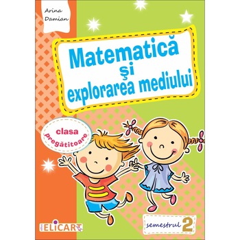 Matematica si explorarea mediului pentru clasa pregatitoare. Semestrul II 2018 Matematica si explorarea mediului pentru clasa pregatitoare. Semestrul II 2018