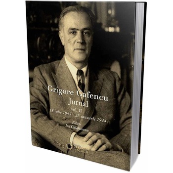 Grigore Gafencu. Jurnal. vol. 2 - 18 iulie 1943 /-/ 23 ianuarie 1944 - Ion Calafeteanu Grigore Gafencu. Jurnal. vol. 2 - 18 iulie 1943 /-/ 23 ianuarie 1944 - Ion Calafeteanu