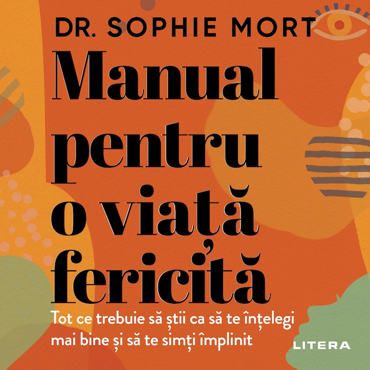 Manual pentru o viata fericita. Tot ce trebuie sa stii ca sa te intelegi mai bine si sa te simti implinit (audiobook)