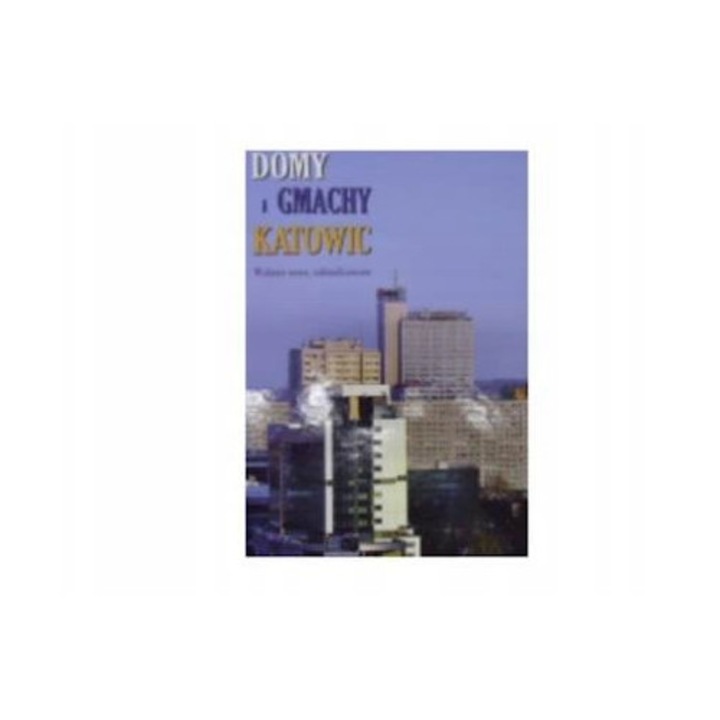 Album Domy i gmachy Katowic Grzegorz Grzegorek Michal Bulsa istoric arhitectura