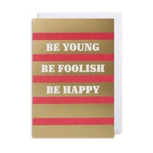 Felicitare - Be young Be foolish Be happy