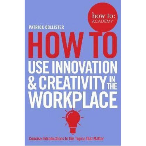 How To Use Innovation and Creativity in the Workplace - Patrick Collister