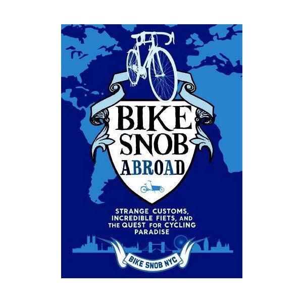 A Bike Snob Abroad - Bikesnobnyc,Eden Weiss