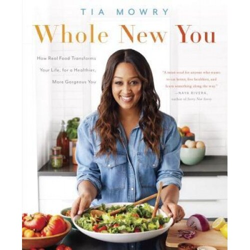 Whole New You: How Real Food Transforms Your Life, for a Healthier, More Gorgeous You, Tia Mowry (Author)