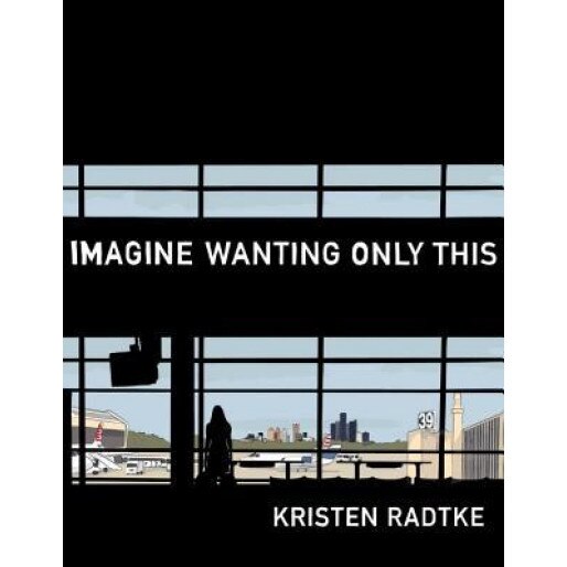 Imagine Wanting Only This, Kristen Radtke (Author)