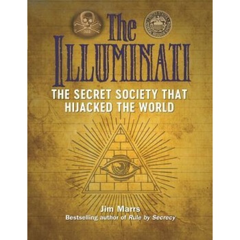 The Illuminati: The Secret Society That Hijacked the World, Jim Marrs (Author) The Illuminati: The Secret Society That Hijacked the World, Jim Marrs (Author)
