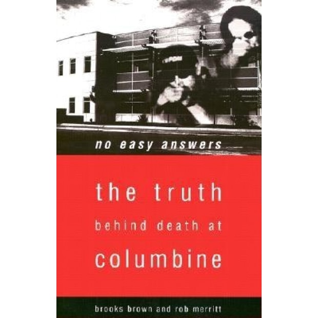 No Easy Answers: The Truth Behind the Murders at Columbine High School, Rob Merritt, Brooks Brown
