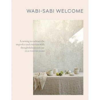 Wabi-Sabi Welcome: Learning to Embrace the Imperfect and Entertain with Thoughtfulness and Ease, Julie Pointer Adams (Author) Wabi-Sabi Welcome: Learning to Embrace the Imperfect and Entertain with Thoughtfulness and Ease, Julie Pointer Adams (Author)