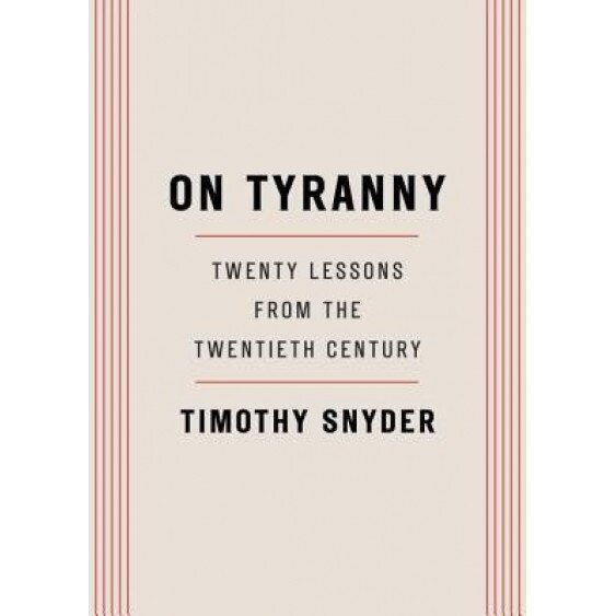 On Tyranny: Twenty Lessons from the Twentieth Century, Timothy Snyder (Author)