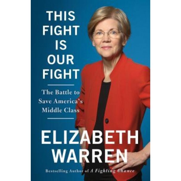This Fight Is Our Fight: The Battle to Save America's Middle Class, Elizabeth Warren (Author)