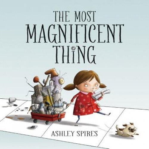 The Most Magnificent Thing, Ashley Spires (Author)