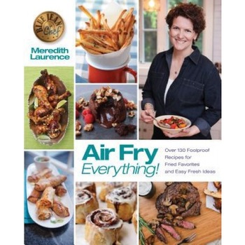 Air Fry Everything: Foolproof Recipes for Fried Favorites and Easy Fresh Ideas by Blue Jean Chef, Meredith Laurence, Meredith Laurence (Author) Air Fry Everything: Foolproof Recipes for Fried Favorites and Easy Fresh Ideas by Blue Jean Chef, Meredith Laurence, Meredith Laurence (Author)