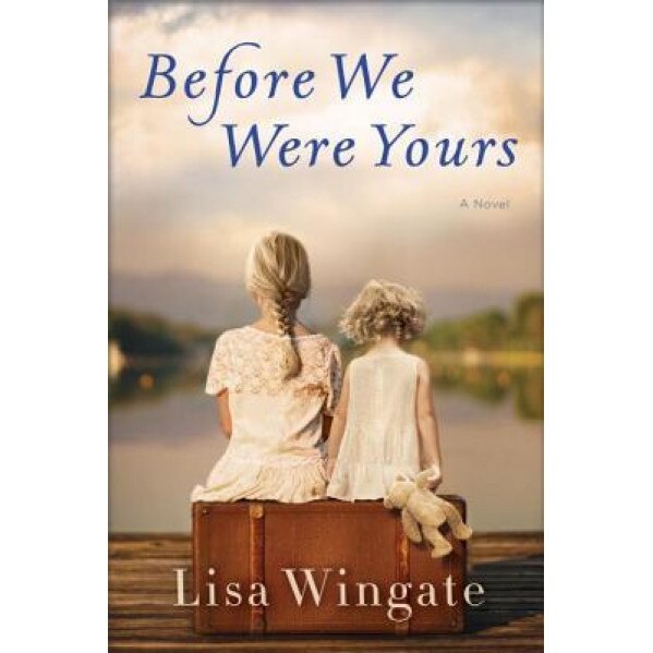 Before We Were Yours, Lisa Wingate (Author)