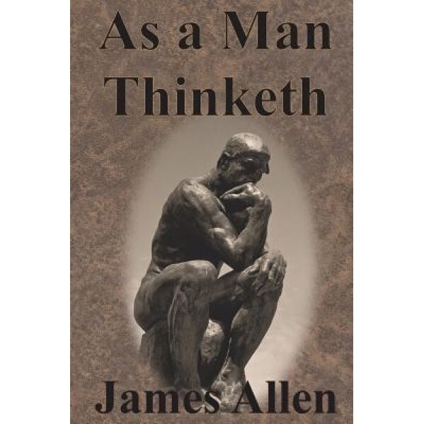 As a Man Thinketh - James Allen (Author)