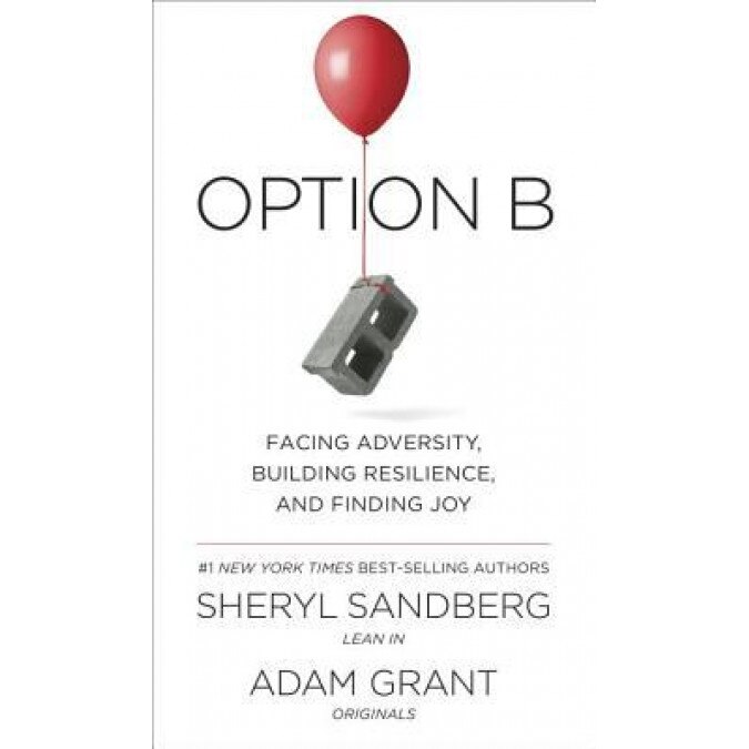 Option B: Facing Adversity, Building Resilience, and Finding Joy, Sheryl Sandberg (Author)