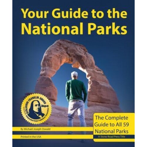 Your Guide to the National Parks, 2nd Edition: The Complete Guide to All 59 National Parks, Michael Joseph Oswald (Author)