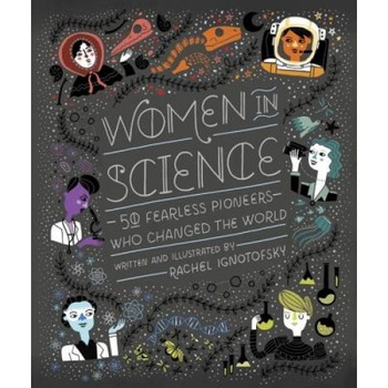 Women in Science: 50 Fearless Pioneers Who Changed the World, Rachel Ignotofsky (Author) Women in Science: 50 Fearless Pioneers Who Changed the World, Rachel Ignotofsky (Author)