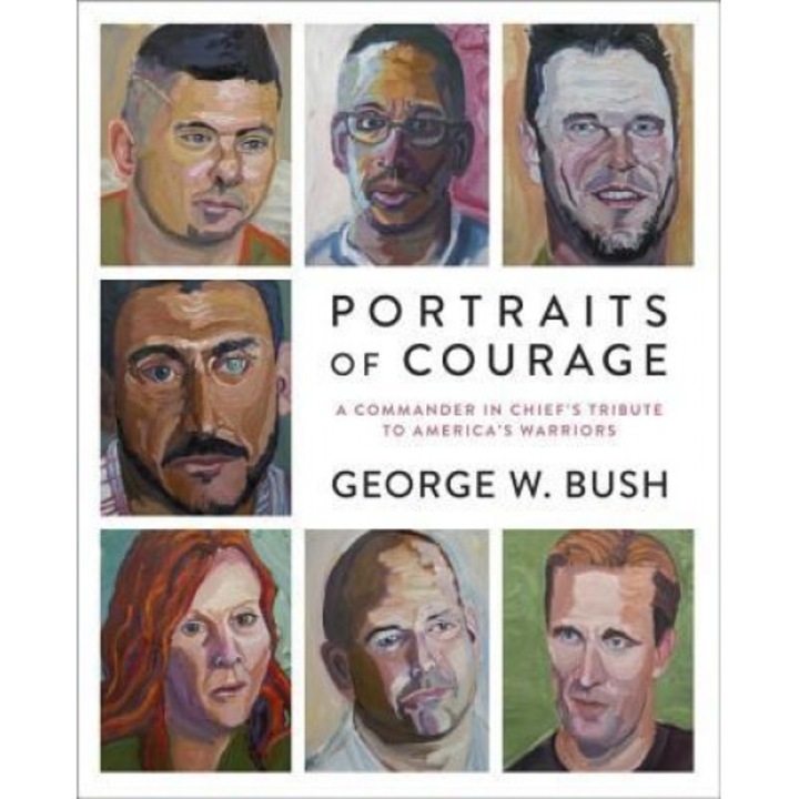 Portraits of Courage: A Commander in Chief's Tribute to America's Warriors, George W. Bush (Author)