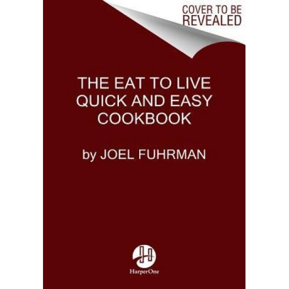The Eat to Live Quick and Easy Cookbook, Joel Fuhrman (Author)