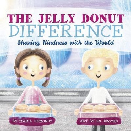 The Jelly Donut Difference: Sharing Kindness with the World, Maria Dismondy (Author)