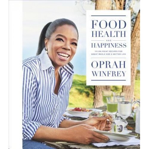 Food, Health, and Happiness: 115 On-Point Recipes for Great Meals and a Better Life, Oprah Winfrey (Author)
