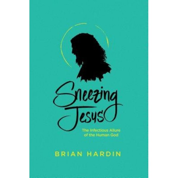 Sneezing Jesus: The Infectious Allure of the Human God, Brian Hardin (Author)