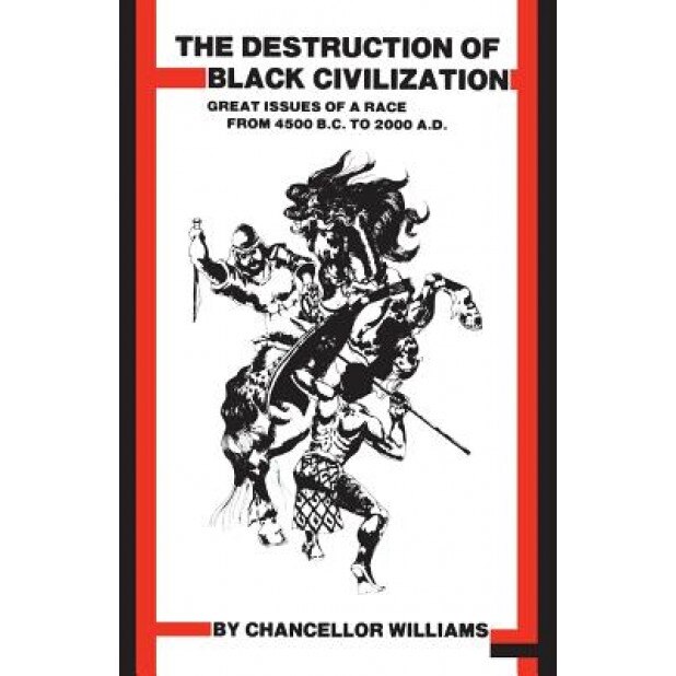 Destruction of Black Civilization: Great Issues of a Race from 4500 B.C. to 2000 A.D., Chancellor Williams (Author)