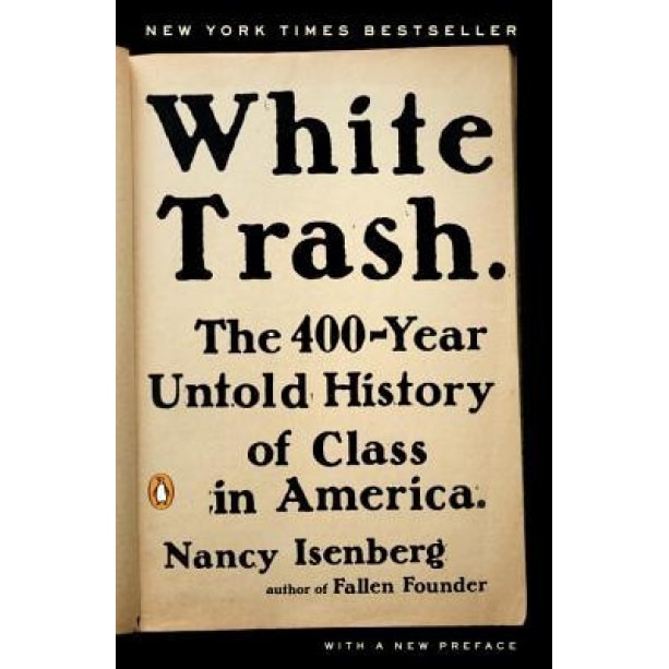 White Trash: The 400-Year Untold History of Class in America, Nancy Isenberg (Author)
