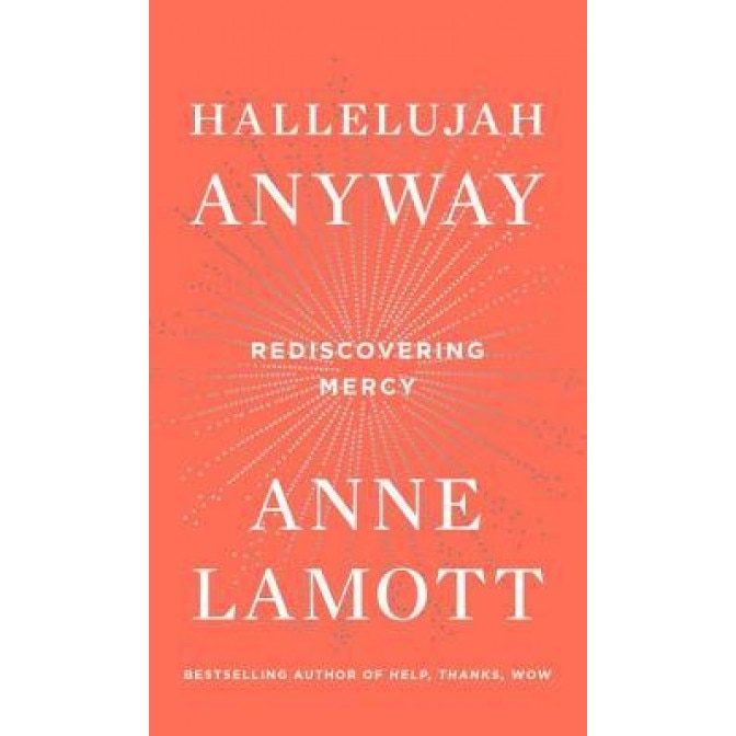 Hallelujah Anyway: Rediscovering Mercy - Anne Lamott (Author)