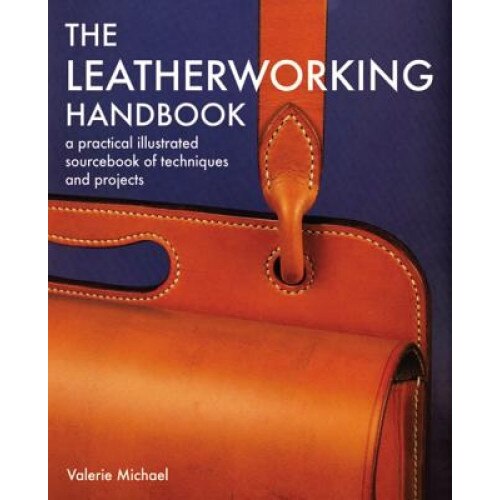 The Leatherworking Handbook: A Practical Illustrated Sourcebook of Techniques and Projects, Valerie Michael (Author)