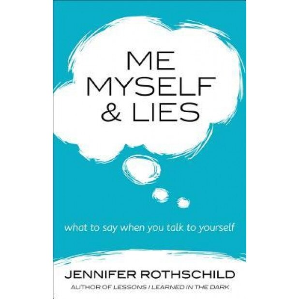 Me, Myself, and Lies: What to Say When You Talk to Yourself, Jennifer Rothschild (Author)